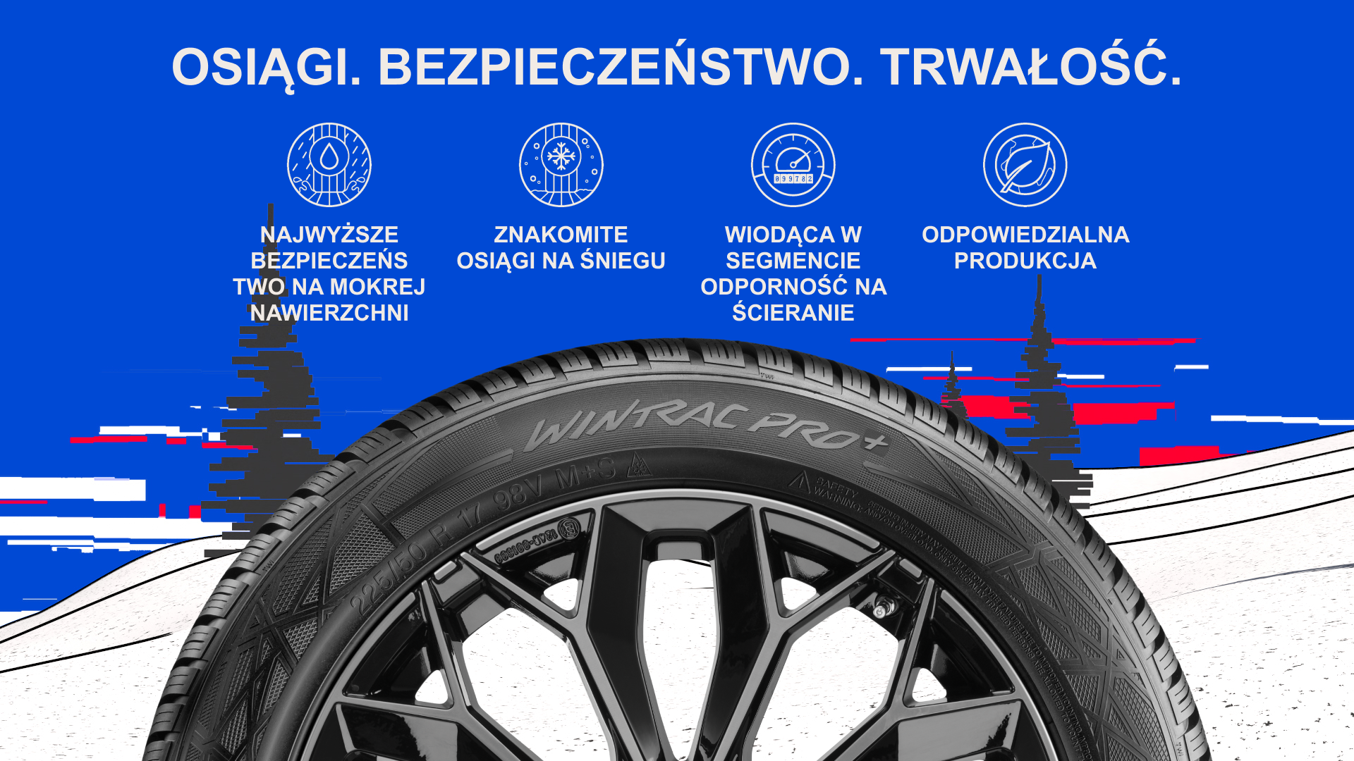 Baner osiągów, bezpieczeństwa i trwałości. 4 filary Wintrac Pro +: Osiągi. Bezpieczeństwo. Trwałość. Najwyższe bezpieczeństwo na mokrej nawierzchni. Znakomite osiągi na śniegu. Wiodąca w segmencie odporność na ścieranie. Odpowiedzialna produkcja.